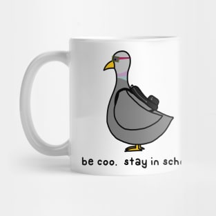 be coo.  stay in schoo. Mug